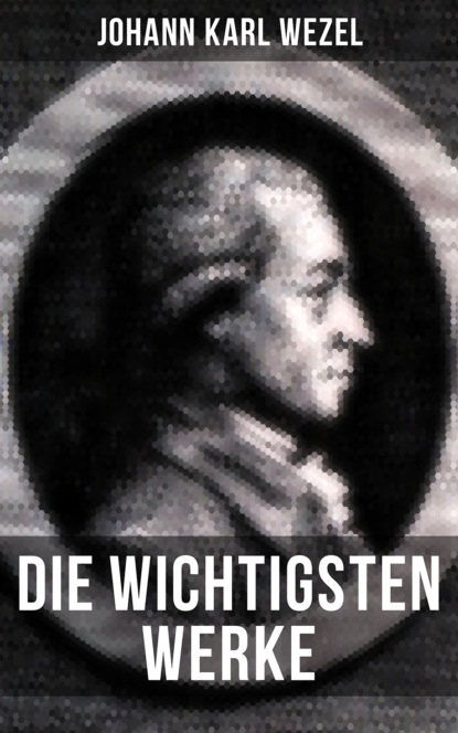 Johann Karl Wezel - Die wichtigsten Werke von Johann Karl Wezel