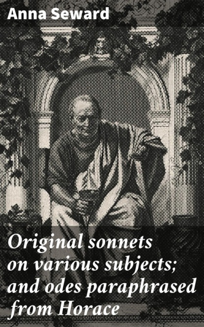 

Original sonnets on various subjects; and odes paraphrased from Horace