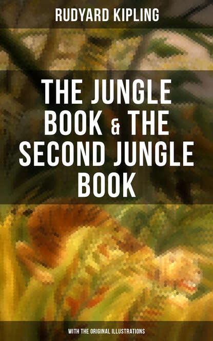 Редьярд Джозеф Киплинг - The Jungle Book & The Second Jungle Book (With the Original Illustrations)