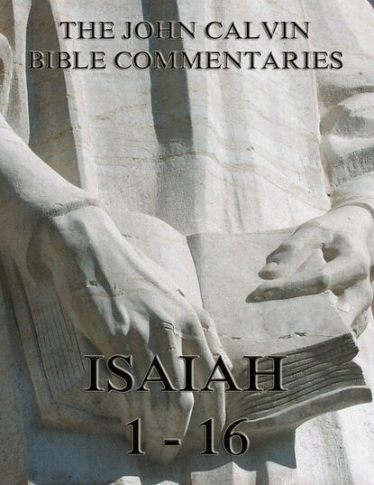 John Calvin - John Calvin's Commentaries On Isaiah 1- 16