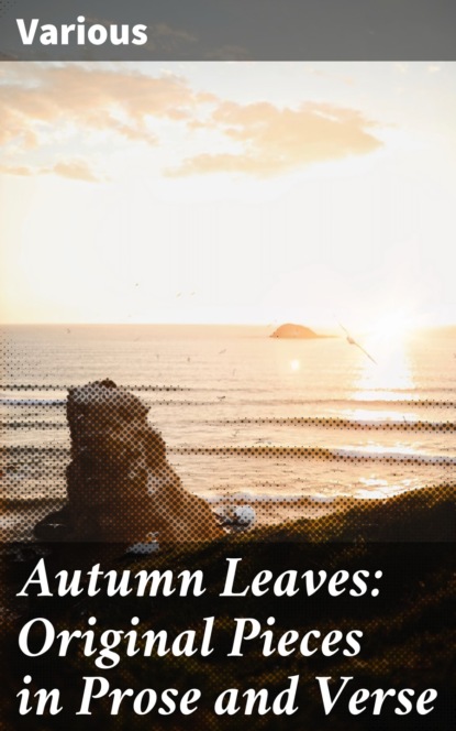 Various - Autumn Leaves: Original Pieces in Prose and Verse