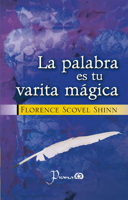 Florence Scovel Shinn - La palabra es tu varita mágica