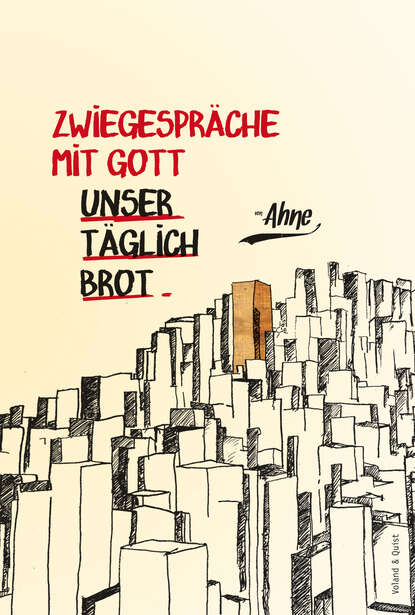 

Zwiegespräche mit Gott - Unser täglich Brot
