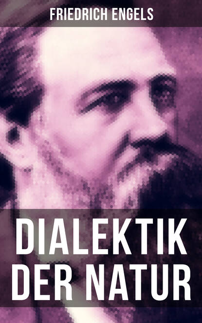 Friedrich Engels - Friedrich Engels: Dialektik der Natur