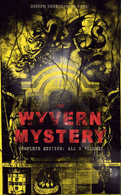 Joseph Sheridan Le Fanu - THE WYVERN MYSTERY (Complete Edition: All 3 Volumes)