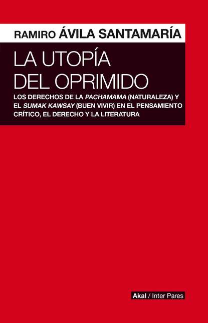 Ramiro Ávila Santamaría - La utopía del oprimido