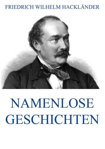 Friedrich Wilhelm Hackländer - Namenlose Geschichten