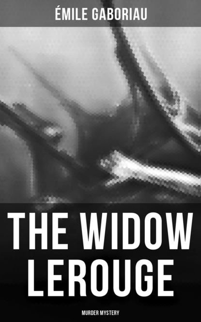 Emile Gaboriau - The Widow Lerouge (Murder Mystery)
