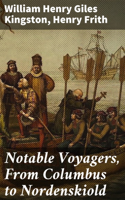 Frith Henry - Notable Voyagers, From Columbus to Nordenskiold