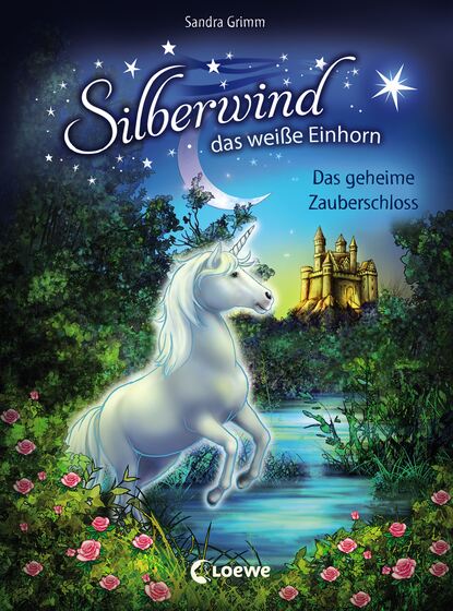 Sandra Grimm - Silberwind, das weiße Einhorn 6 - Das geheime Zauberschloss