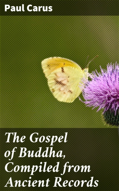 Paul Carus - The Gospel of Buddha, Compiled from Ancient Records