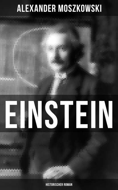 Alexander Moszkowski — Einstein: Historischer Roman