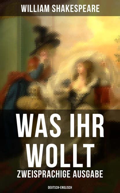 William Shakespeare - Was ihr wollt (Zweisprachige Ausgabe: Deutsch-Englisch)