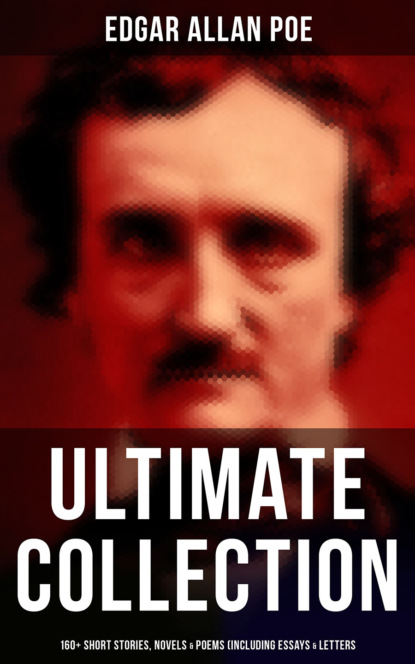 Эдгар Аллан По - Edgar Allan Poe - Ultimate Collection: 160+ Short Stories, Novels & Poems (Including Essays & Letters)