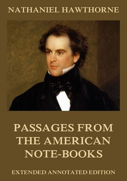 Nathaniel Hawthorne - Passages from the American Note-Books