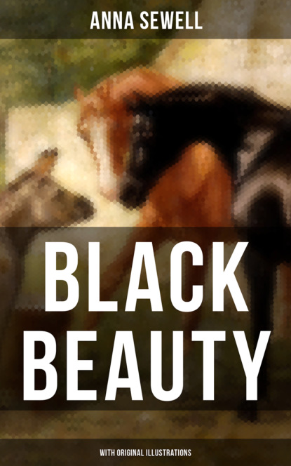Анна Сьюэлл - BLACK BEAUTY (With Original Illustrations)