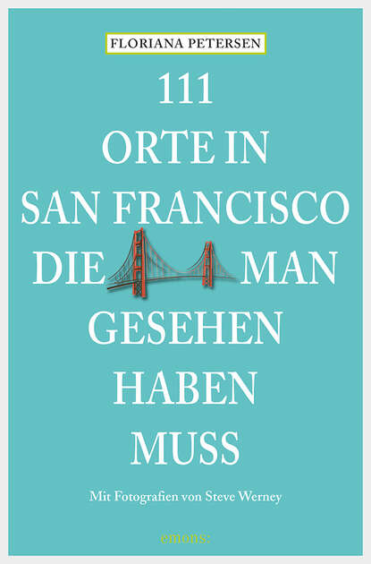 Floriana Petersen - 111 Orte in San Francisco, die man gesehen haben muss