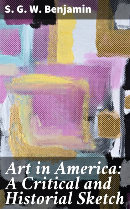 

Art in America: A Critical and Historial Sketch