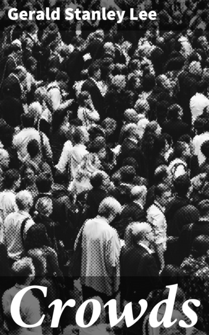 Gerald Stanley Lee - Crowds