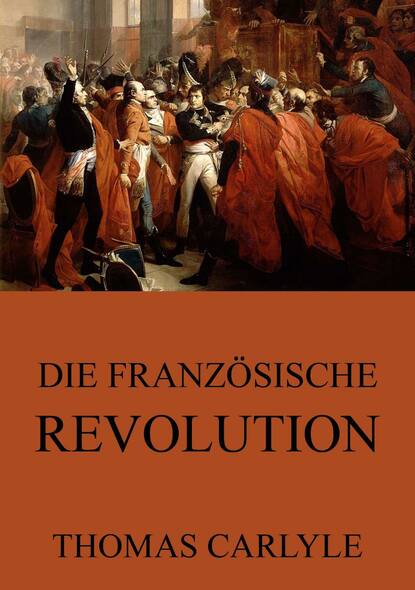 Томас Карлейль - Die französische Revolution