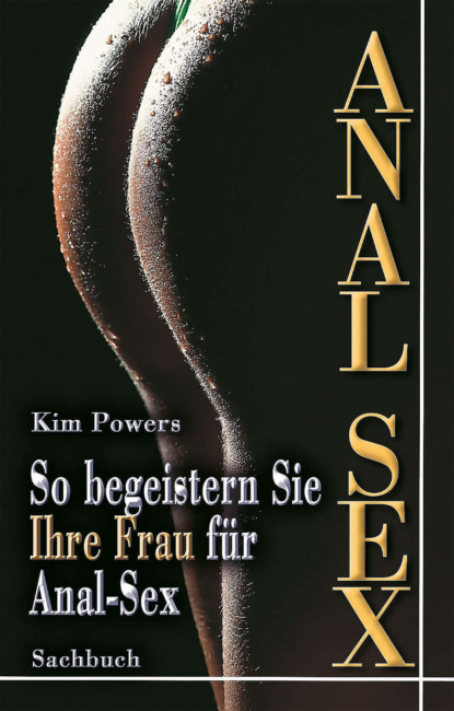 Anal Sex (Kim  Powers). 