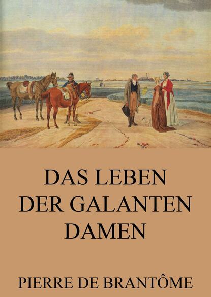 

Das Leben der galanten Damen