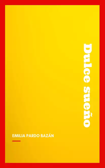 Обложка книги Dulce sueño, Emilia Pardo  Bazan