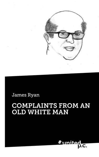 

COMPLAINTS FROM AN OLD WHITE MAN