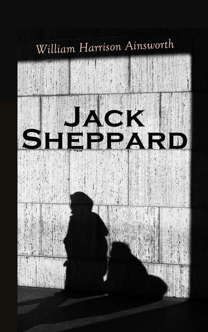 William Harrison Ainsworth - Jack Sheppard