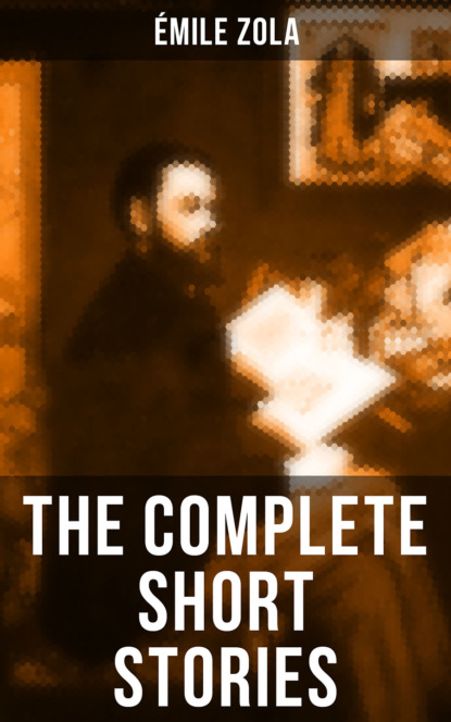 Emile Zola - The Complete Short Stories of Émile Zola