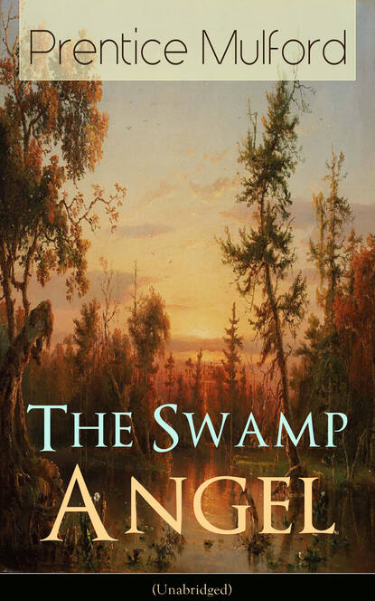 Prentice Mulford Mulford - The Swamp Angel (Unabridged)