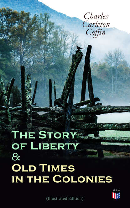 Charles Carleton Coffin - The Story of Liberty & Old Times in the Colonies (Illustrated Edition)