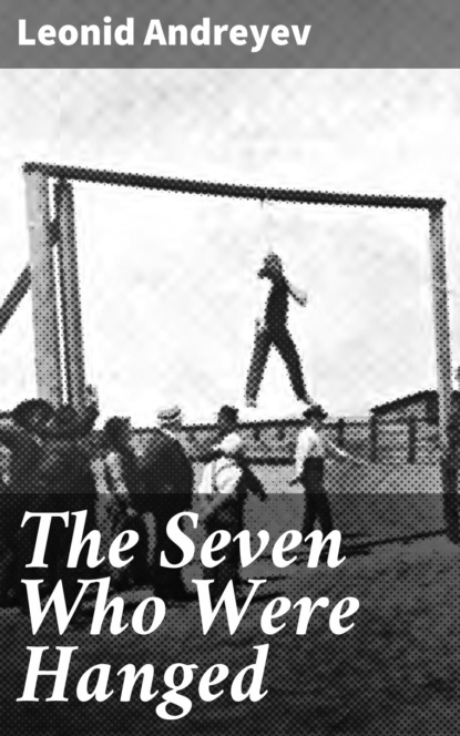 Леонид Андреев — The Seven Who Were Hanged