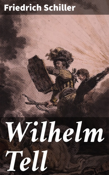 Friedrich Schiller - Wilhelm Tell