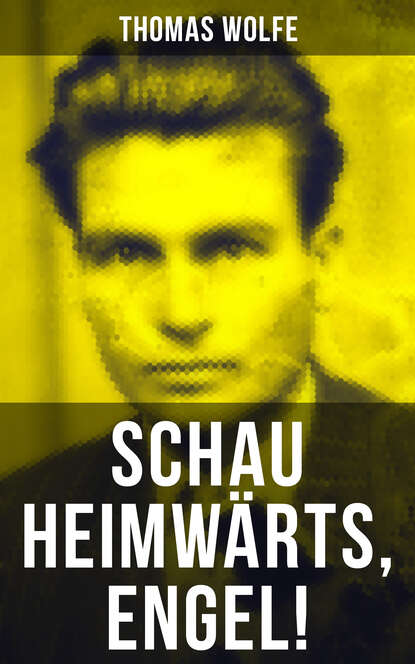 Thomas  Wolfe - Schau heimwärts, Engel!