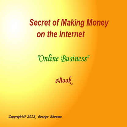 George Sheema - Secret of Making Money on the Internet