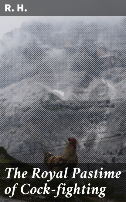 

The Royal Pastime of Cock-fighting
