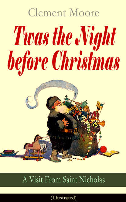 Клемент Кларк Мур - Twas the Night before Christmas - A Visit From Saint Nicholas (Illustrated)
