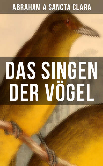 Abraham a Sancta Clara - Das Singen der Vögel