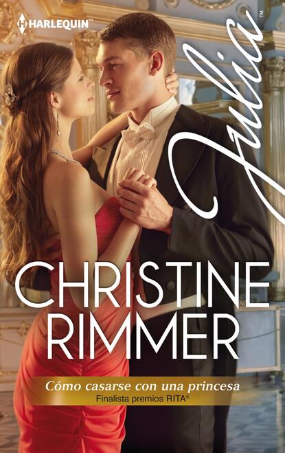 Christine Rimmer - Cómo casarse con una princesa (Finalista Premio Rita 2013)