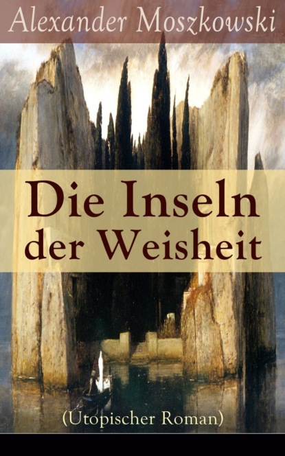 

Die Inseln der Weisheit (Utopischer Roman)