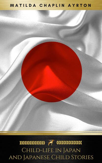 

Child-life in Japan and Japanese Child Stories (Illustrated) (Golden Deer Classics)