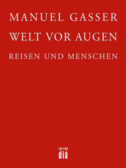 Welt vor Augen (Manuel  Gasser). 