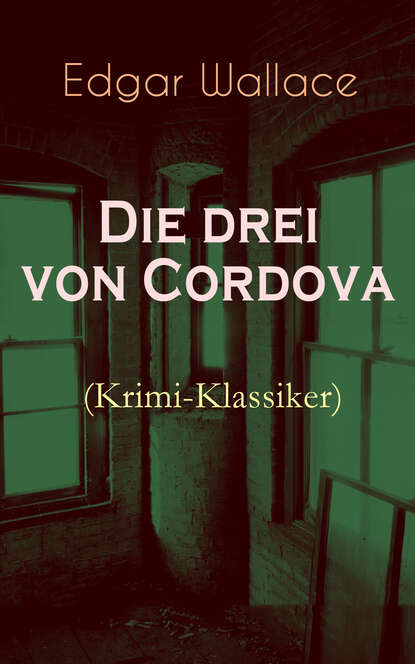 Edgar Wallace - Die drei von Cordova (Krimi-Klassiker)