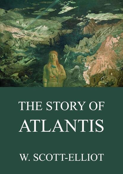 W. Scott-Elliot - The Story Of Atlantis
