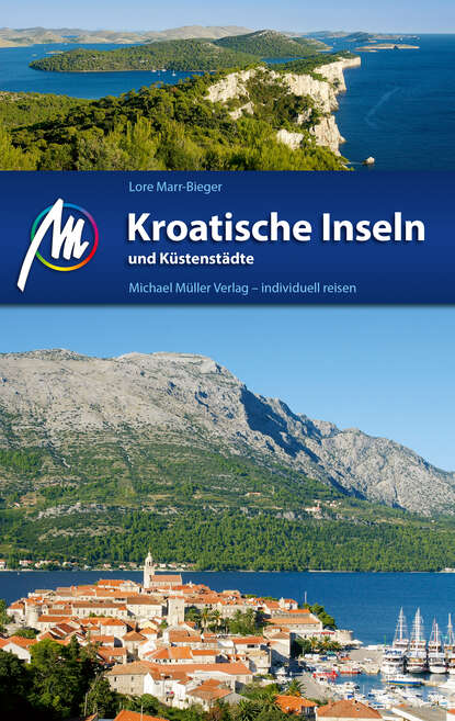 Lore  Marr-Bieger - Kroatische Inseln und Küstenstädte Reiseführer Michael Müller Verlag