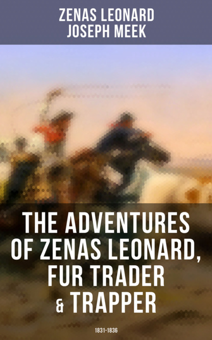 Joseph Meek - The Adventures of Zenas Leonard, Fur Trader & Trapper (1831-1836)