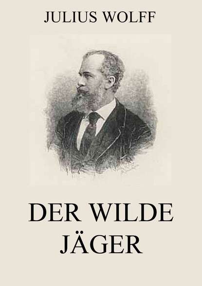 Julius Wolff - Der wilde Jäger