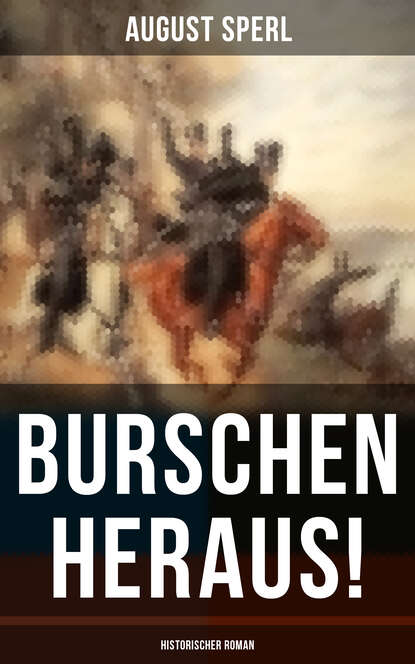 August Sperl - Burschen heraus! (Historischer Roman)