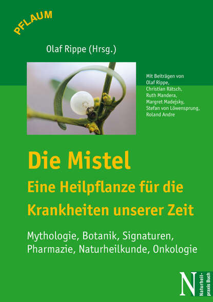 Die Mistel - Eine Heilpflanze für die Krankheiten unserer Zeit (Olaf  Rippe). 